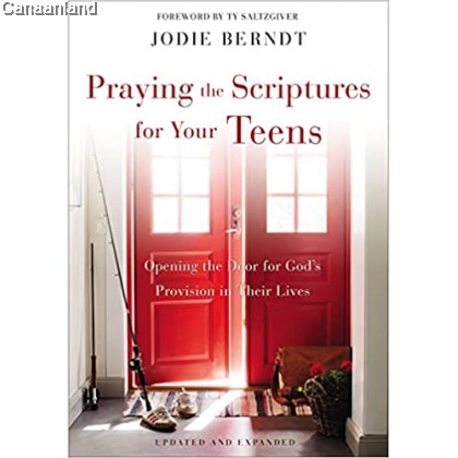 Praying The Scriptures For Your Teens: Discover How To Pray God's Purpose For Their Lives