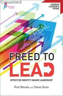 Freed To Lead - Leader's Guide: Effective Identity-Based Leadership (Freedom In Christ Course)