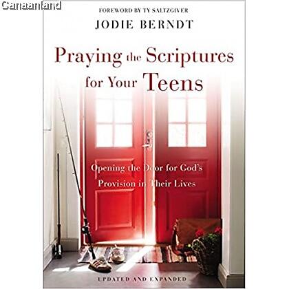 Praying The Scriptures For Your Teens: Discover How To Pray God's Purpose For Their Lives