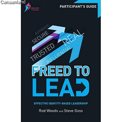 Freed To Lead - Participant's Guide: Effective Identity-Based Leadership (Freedom In Christ Course)